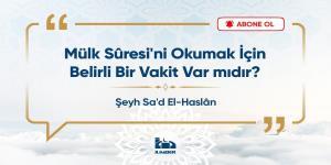 Mülk Sûresi'ni Okumak İçin Belirli Bir Vakit Var mıdır?