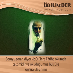 Ölülere Fâtiha Okumak Meşrû mudur?